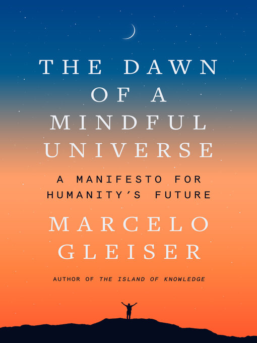 Title details for The Dawn of a Mindful Universe by Marcelo Gleiser - Available